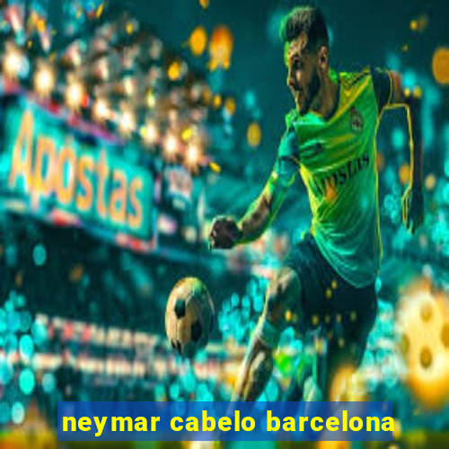 neymar cabelo barcelona